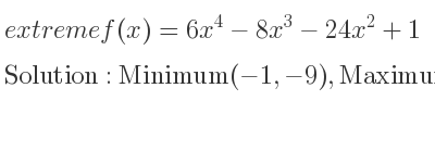 The extreme f(x)=6x^4-8x^3-24x^2+1 is Minimum(-1,-9),Maximum(0,1),Minimum(2,-63)